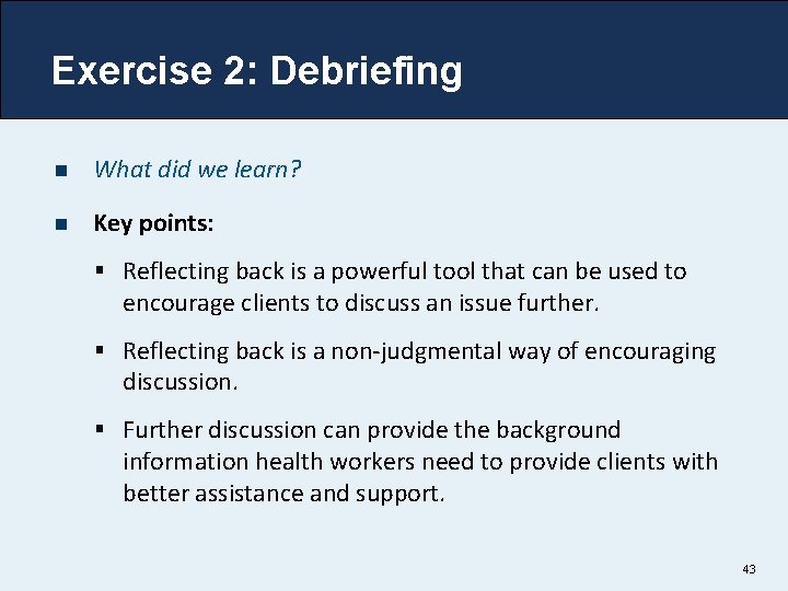 Exercise 2: Debriefing n What did we learn? n Key points: § Reflecting back