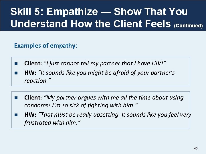 Skill 5: Empathize — Show That You Understand How the Client Feels (Continued) Examples Skill 5: Empathize — Show That You Understand How the Client Feels (Continued) Examples