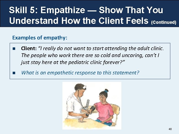 Skill 5: Empathize — Show That You Understand How the Client Feels (Continued) Examples Skill 5: Empathize — Show That You Understand How the Client Feels (Continued) Examples