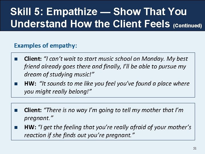 Skill 5: Empathize — Show That You Understand How the Client Feels (Continued) Examples Skill 5: Empathize — Show That You Understand How the Client Feels (Continued) Examples
