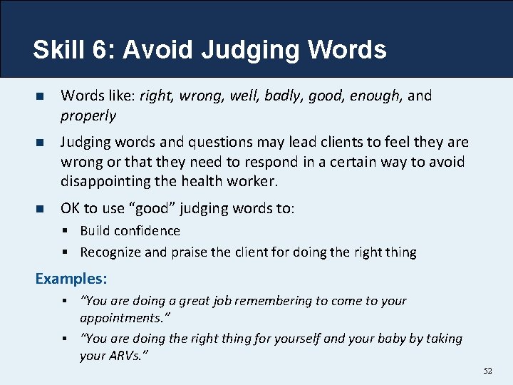 Skill 6: Avoid Judging Words n Words like: right, wrong, well, badly, good, enough,