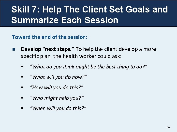 Skill 7: Help The Client Set Goals and Summarize Each Session Toward the end Skill 7: Help The Client Set Goals and Summarize Each Session Toward the end