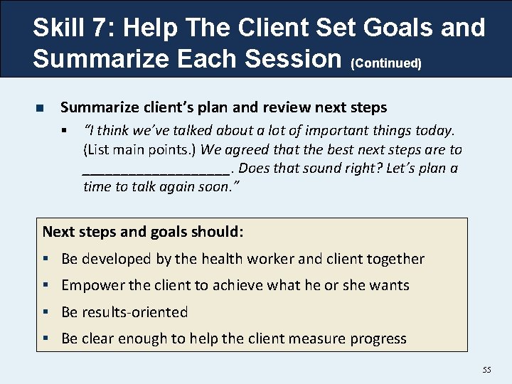 Skill 7: Help The Client Set Goals and Summarize Each Session (Continued) n Summarize