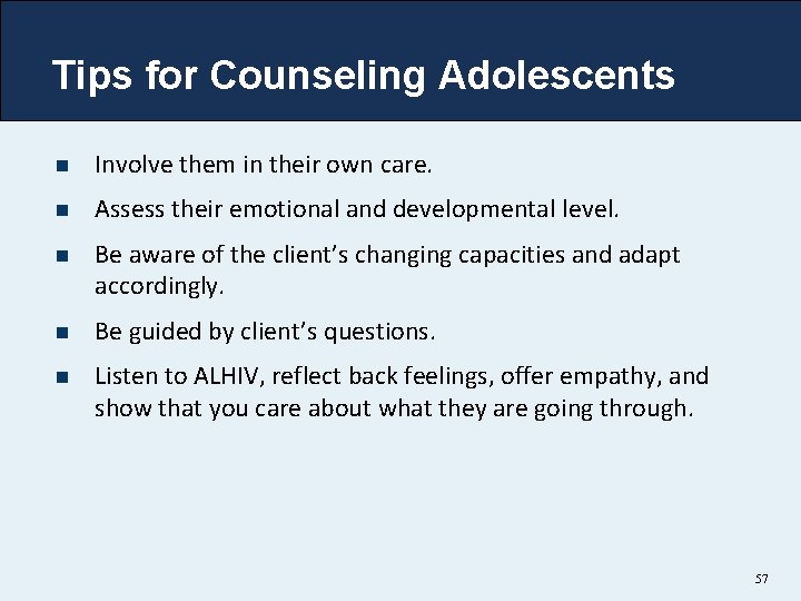 Tips for Counseling Adolescents n Involve them in their own care. n Assess their