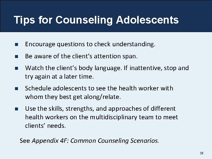 Tips for Counseling Adolescents n Encourage questions to check understanding. n Be aware of