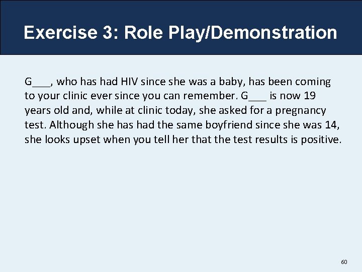 Exercise 3: Role Play/Demonstration G___, who has had HIV since she was a baby,