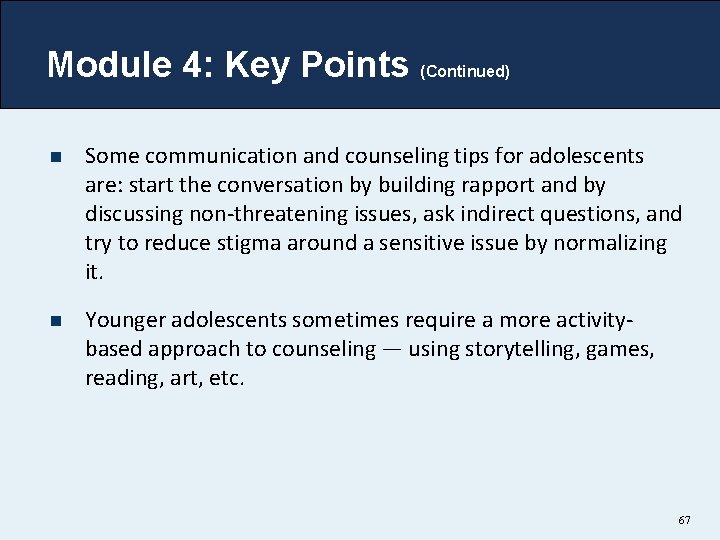 Module 4: Key Points (Continued) n Some communication and counseling tips for adolescents are: Module 4: Key Points (Continued) n Some communication and counseling tips for adolescents are: