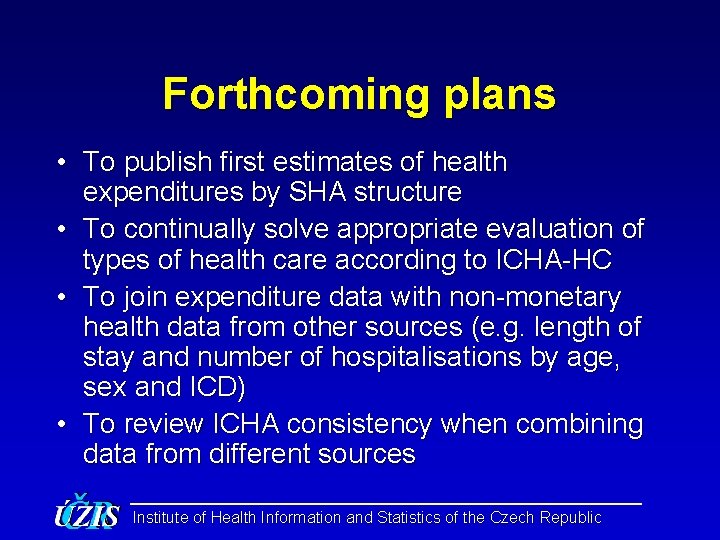 Forthcoming plans • To publish first estimates of health expenditures by SHA structure •