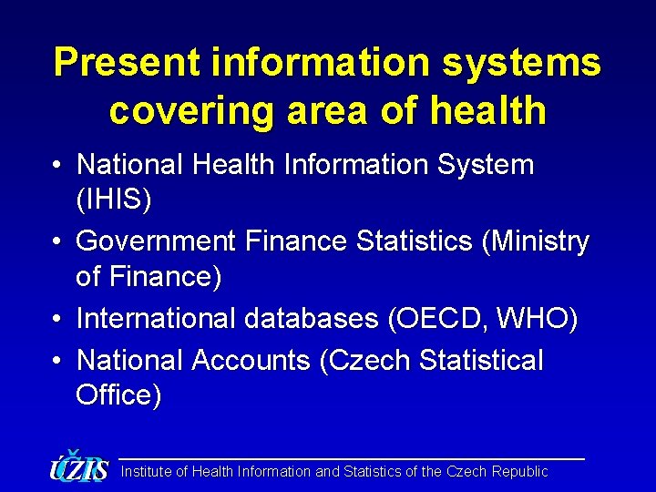 Present information systems covering area of health • National Health Information System (IHIS) •