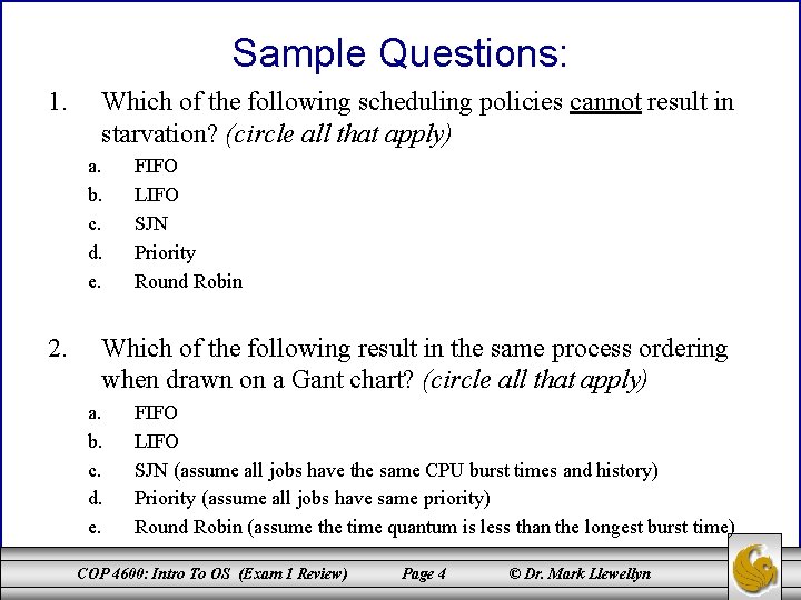 Sample Questions: 1. Which of the following scheduling policies cannot result in starvation? (circle