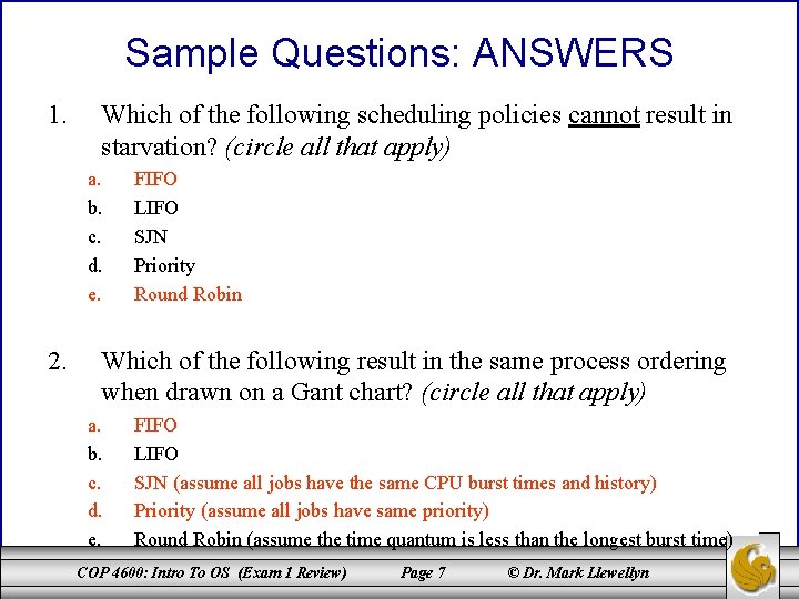 Sample Questions: ANSWERS 1. Which of the following scheduling policies cannot result in starvation?