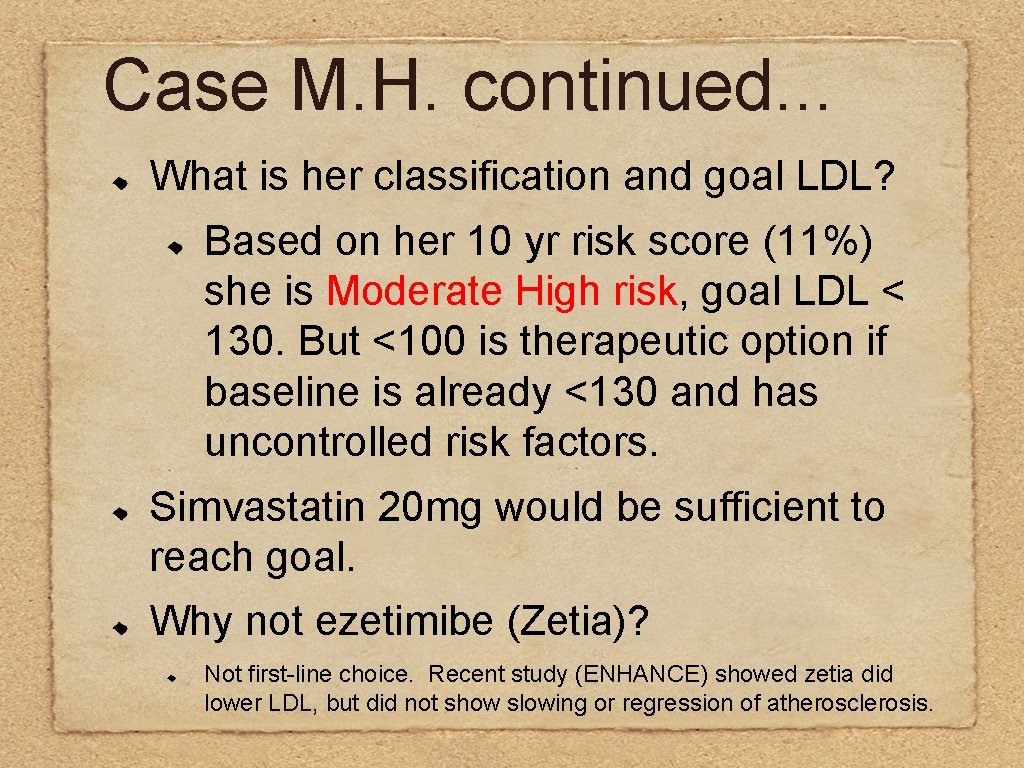 Case M. H. continued. . . What is her classification and goal LDL? Based