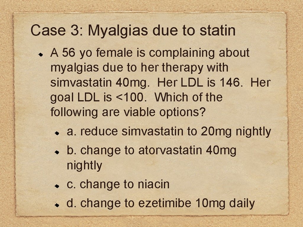 Case 3: Myalgias due to statin A 56 yo female is complaining about myalgias