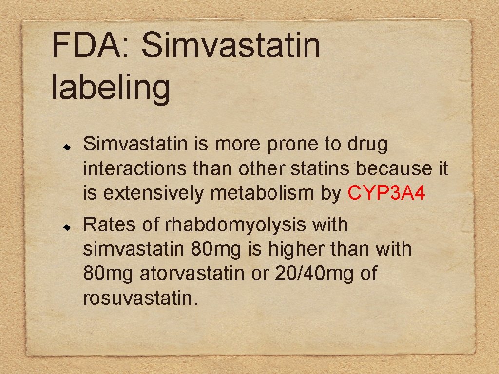 FDA: Simvastatin labeling Simvastatin is more prone to drug interactions than other statins because