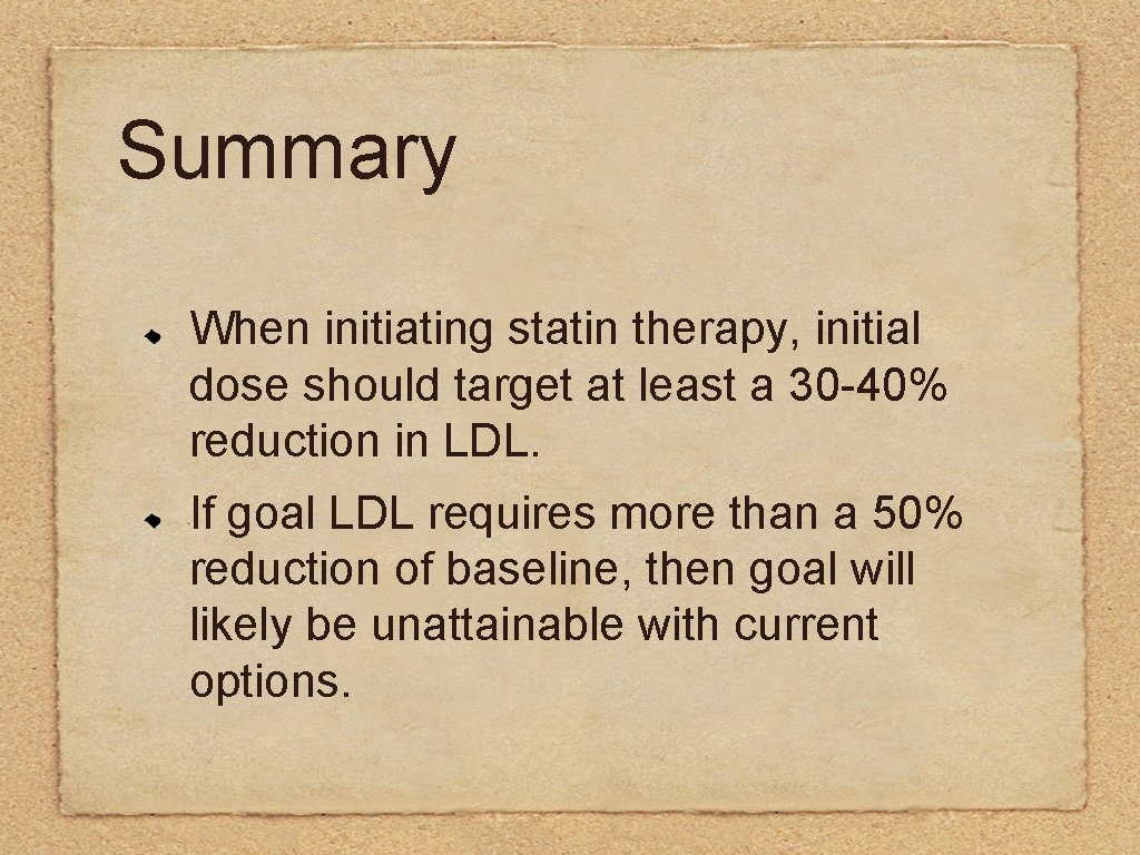 Summary When initiating statin therapy, initial dose should target at least a 30 -40%