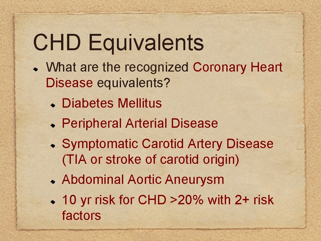 CHD Equivalents What are the recognized Coronary Heart Disease equivalents? Diabetes Mellitus Peripheral Arterial
