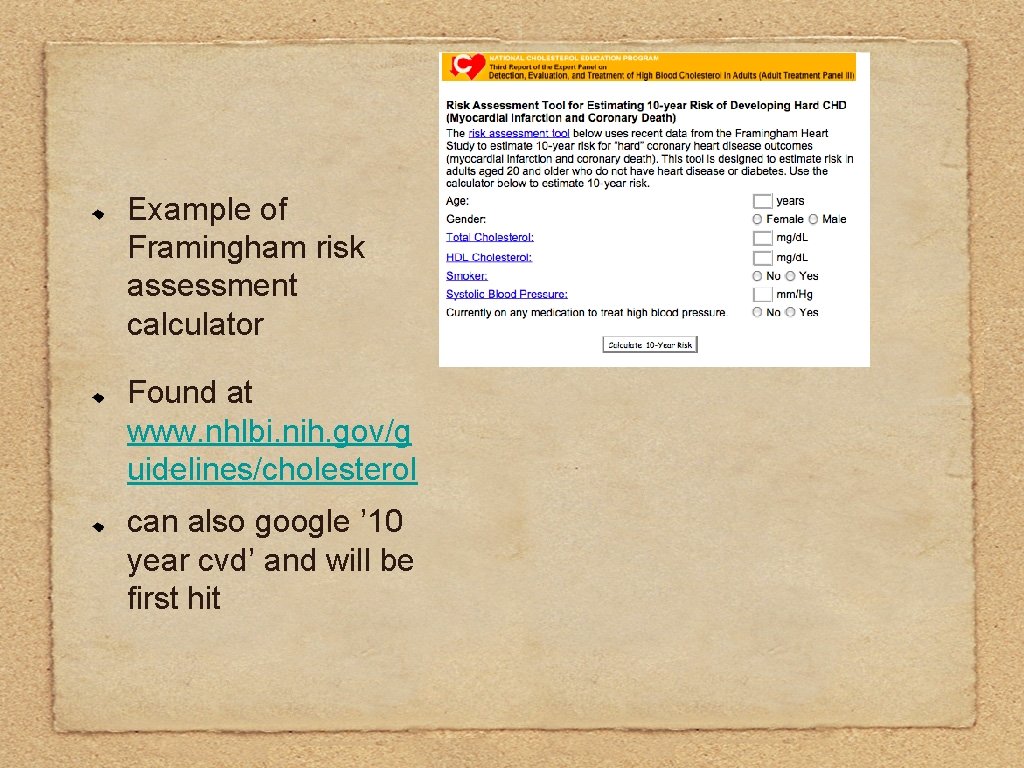 Example of Framingham risk assessment calculator Found at www. nhlbi. nih. gov/g uidelines/cholesterol can