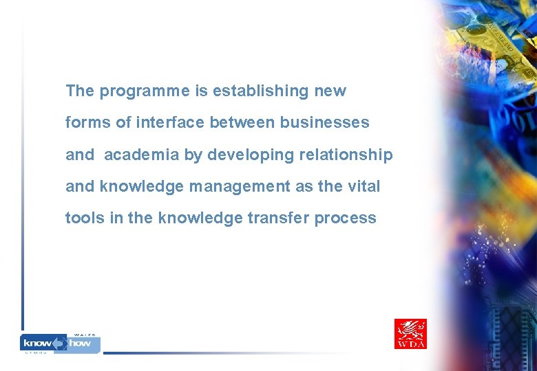 The programme is establishing new forms of interface between businesses and academia by developing The programme is establishing new forms of interface between businesses and academia by developing