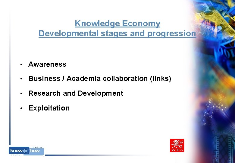 Knowledge Economy Developmental stages and progression • Awareness • Business / Academia collaboration (links) Knowledge Economy Developmental stages and progression • Awareness • Business / Academia collaboration (links)