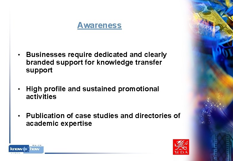 Awareness • Businesses require dedicated and clearly branded support for knowledge transfer support • Awareness • Businesses require dedicated and clearly branded support for knowledge transfer support •