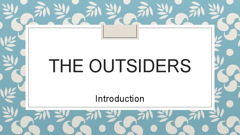 THE OUTSIDERS Introduction 