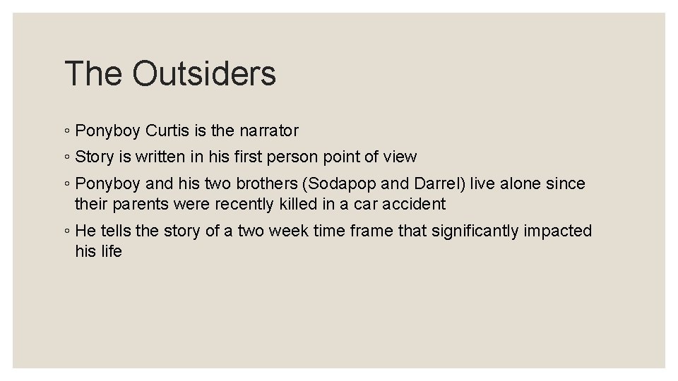 The Outsiders ◦ Ponyboy Curtis is the narrator ◦ Story is written in his