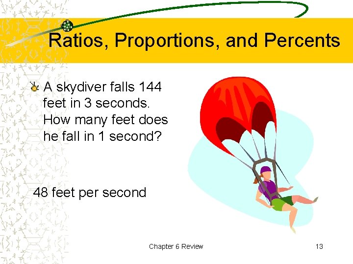 Ratios, Proportions, and Percents A skydiver falls 144 feet in 3 seconds. How many