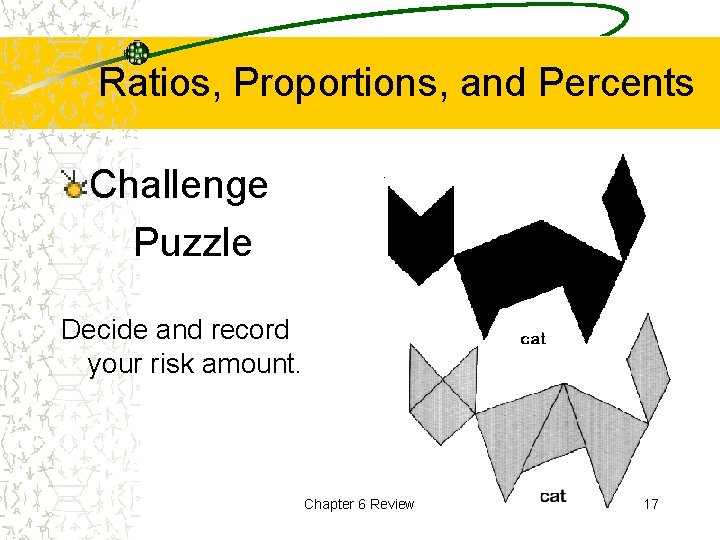 Ratios, Proportions, and Percents Challenge Puzzle Decide and record your risk amount. Chapter 6
