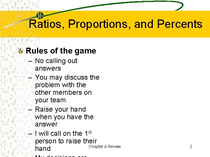 Ratios, Proportions, and Percents Rules of the game – No calling out answers –