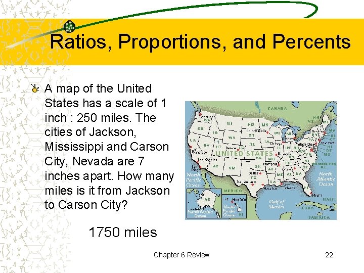 Ratios, Proportions, and Percents A map of the United States has a scale of