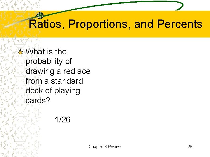 Ratios, Proportions, and Percents What is the probability of drawing a red ace from