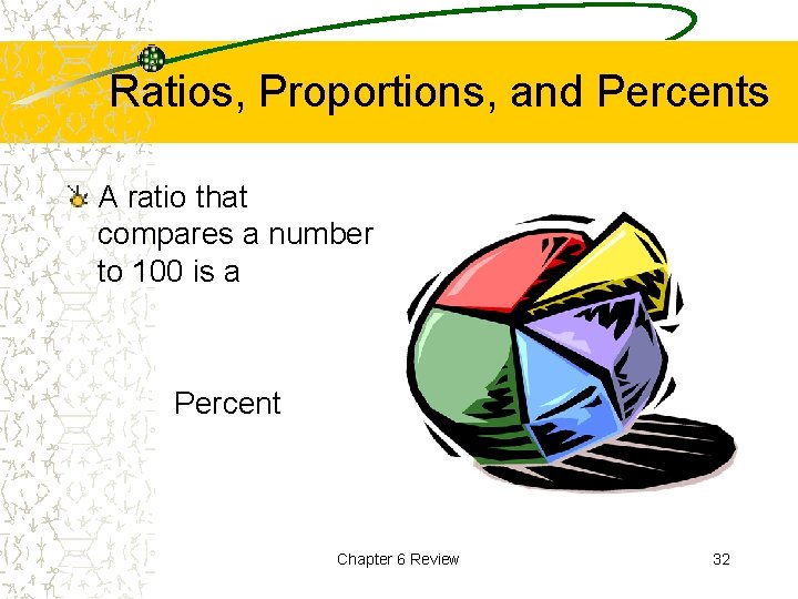 Ratios, Proportions, and Percents A ratio that compares a number to 100 is a