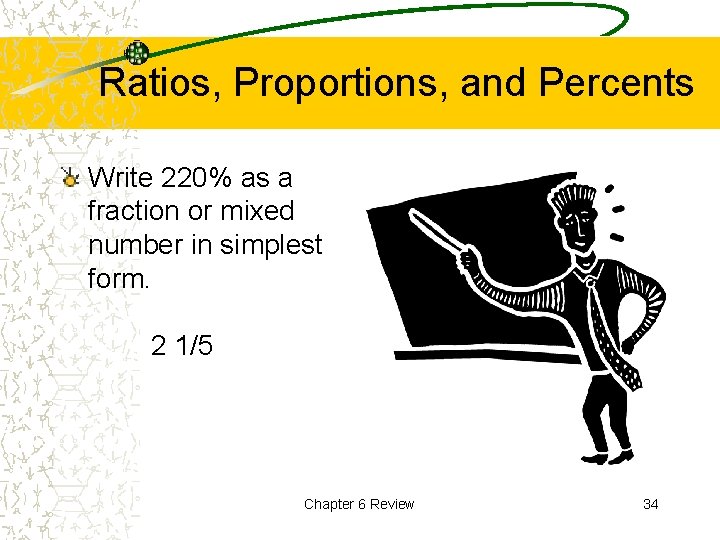 Ratios, Proportions, and Percents Write 220% as a fraction or mixed number in simplest