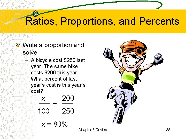 Ratios, Proportions, and Percents Write a proportion and solve. – A bicycle cost $250