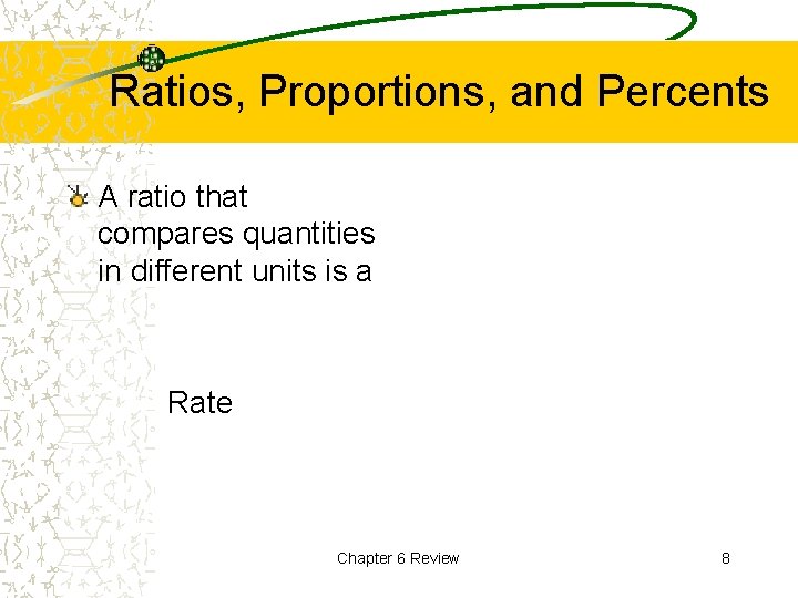 Ratios, Proportions, and Percents A ratio that compares quantities in different units is a