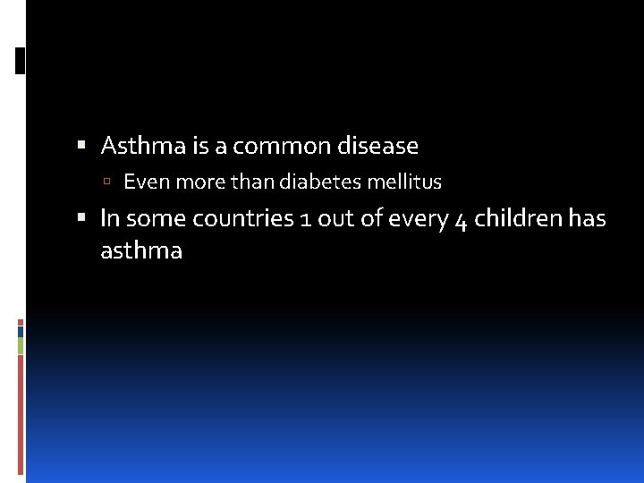 Asthma is a common disease Even more than diabetes mellitus In some countries