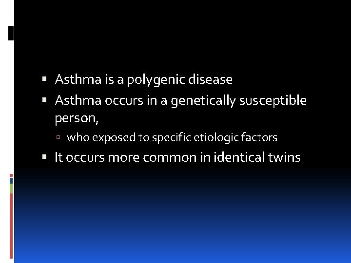  Asthma is a polygenic disease Asthma occurs in a genetically susceptible person, who