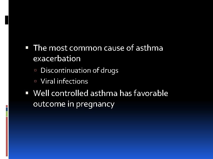  The most common cause of asthma exacerbation Discontinuation of drugs Viral infections Well