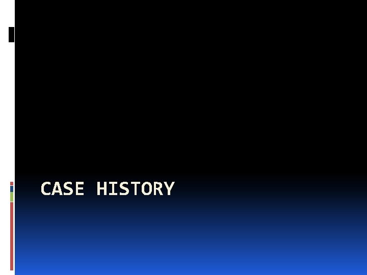 CASE HISTORY 