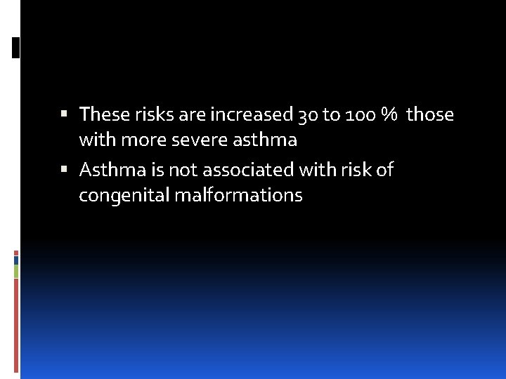  These risks are increased 30 to 100 % those with more severe asthma