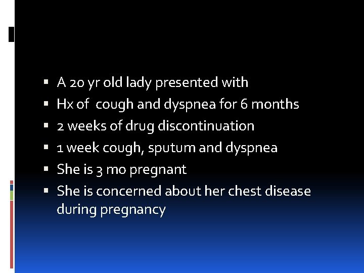  A 20 yr old lady presented with Hx of cough and dyspnea for