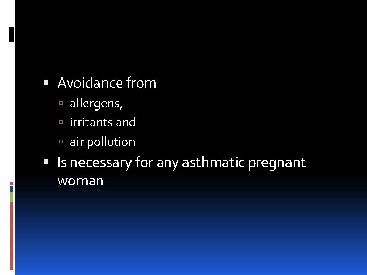  Avoidance from allergens, irritants and air pollution Is necessary for any asthmatic pregnant