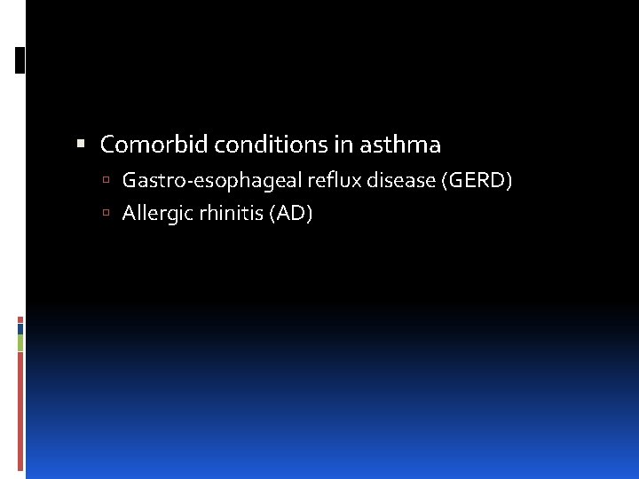  Comorbid conditions in asthma Gastro-esophageal reflux disease (GERD) Allergic rhinitis (AD) 