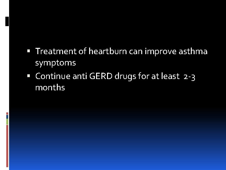  Treatment of heartburn can improve asthma symptoms Continue anti GERD drugs for at