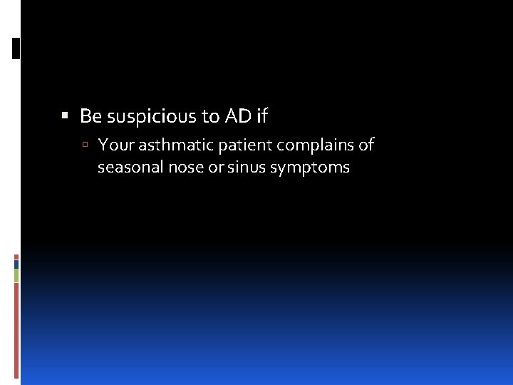  Be suspicious to AD if Your asthmatic patient complains of seasonal nose or