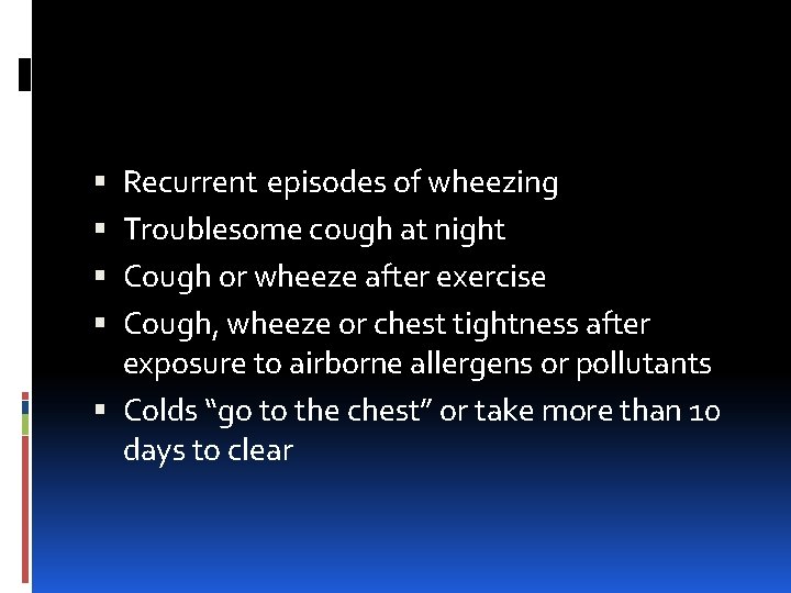 Recurrent episodes of wheezing Troublesome cough at night Cough or wheeze after exercise Cough,