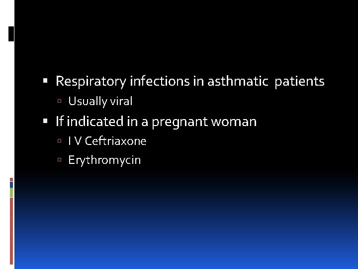  Respiratory infections in asthmatic patients Usually viral If indicated in a pregnant woman