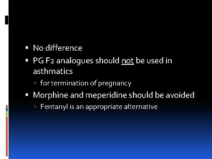 No difference PG F 2 analogues should not be used in asthmatics for