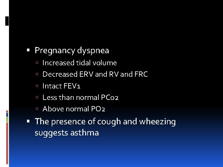  Pregnancy dyspnea Increased tidal volume Decreased ERV and FRC Intact FEV 1 Less