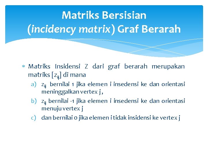 Matriks Bersisian (incidency matrix) Graf Berarah Matriks Insidensi Z dari graf berarah merupakan matriks